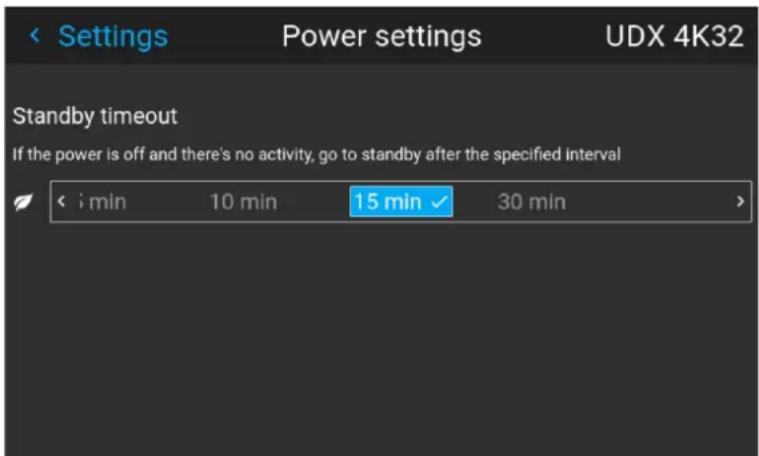 Settings Power settings UDX 4K32 Standby timeout If the power is off and there's no activity, go to standby after the specified interval < ; min 10 min 15 min ✓ 30 min >