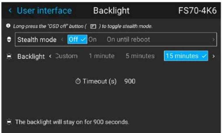 User interface Backlight FS70-4K6 Long-press the "OSD off" button ( ) to toggle stealth mode. Stealth mode < Off On On until reboot Backlight < Custom 1 minute 5 minutes 15 minutes Timeout (s) 900 The backlight will stay on for 900 seconds.