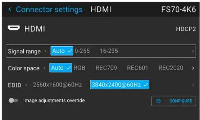 Connector settings HDMI FS70-4K6 HDMI HDCP2 Signal range Auto 0-255 16-235 Color space Auto RGB REC709 REC601 REC2020 EDID 2560x1600@60Hz 3840x2400@60Hz Image adjustments override CONFIGURE