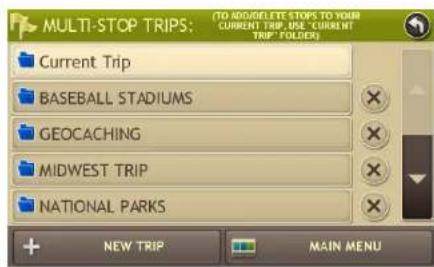 MULTI-STOP TRIPS: (TO ADD/DELETE STOPS TO YOUR CURRENT TRIP, USE 'CURRENT TRIP' FOLDER) Current Trip BASEBALL STADIUMS GEOCACHING MIDWEST TRIP NATIONAL PARKS + NEW TRIP MAIN MENU