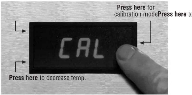 Press here for calibration modePress here to CAL Press here to decrease temp.