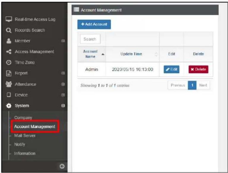 Real-time Access Log Records Search Member Access Management Time Zone Report Attendance Device System Company Account Management Mail Server Notify Information Add Account Search Account Name Update Time Edit Delete Admin 2020/05/15 16:13:00 Edit Delete Showing 1 to 1 of 1 entries Previous 1 Next
