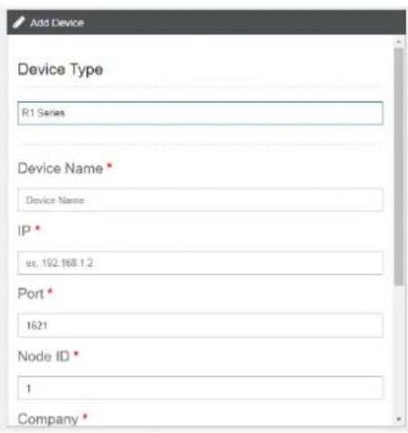 Add Device Device Type R1 Series Device Name * Device Name IP * ex, 192.168.1.2 Port * 1621 Node ID * 1 Company *