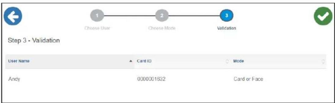 Step 3 - Validation 1 Choose User 2 Choose Mode 3 Validation User Name ▲ Card ID ○ Mode Andy 000001832 Card or Face
