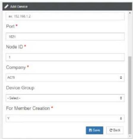 Add Device ex: 152.168.1.2 Port * 1621 Node ID * 1 Company * ACTI Device Group -Select- For Member Creation * Y 剪 Save C Back