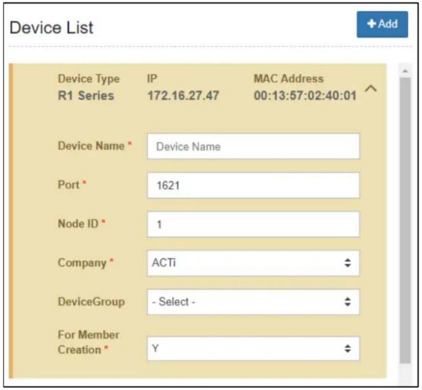 Device List Device Type IP MAC Address R1 Series 172.16.27.47 00:13:57:02:40:01 Device Name * Device Name Port * 1621 Node ID * 1 Company * ACTi DeviceGroup - Select - For Member Creation * Y