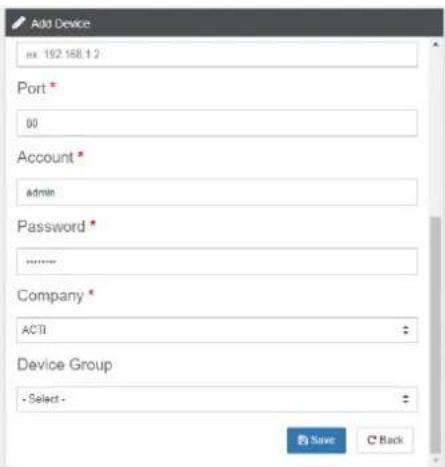 Add Device xx 192.168.1.2 Port * 00 Account * admin Password * ****** Company * ACTI Device Group - Select - Save Back