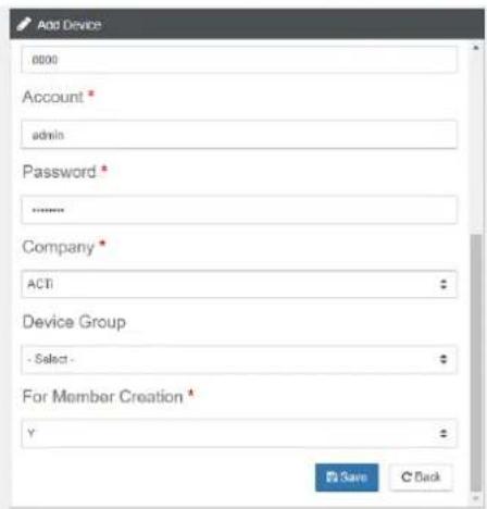 Add Device 0000 Account * admin Password * ****** Company * ACTI Device Group - Select - For Member Creation * Y Save C Back