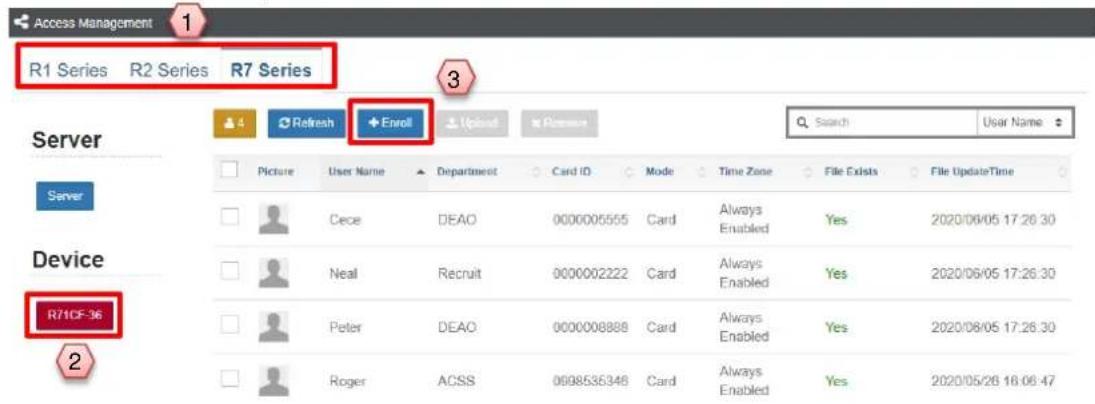 Access Management R1 Series R2 Series R7 Series 3 Refresh Enroll Search User Name Server Picture User Name Department Card ID Mode Time Zone File Exists File UpdateTime Cece DEAO 0000005555 Card Always Enabled Yes 2020/08/05 17:26:30 Neal Recruit 0000002222 Card Always Enabled Yes 2020/06/05 17:26:30 Peter DEAO 0000008888 Card Always Enabled Yes 2020/08/05 17:26:30 Roger ACSS 0698536348 Card Always Enabled Yes 2020/05/26 16:06:47 Device R71CF-36 2