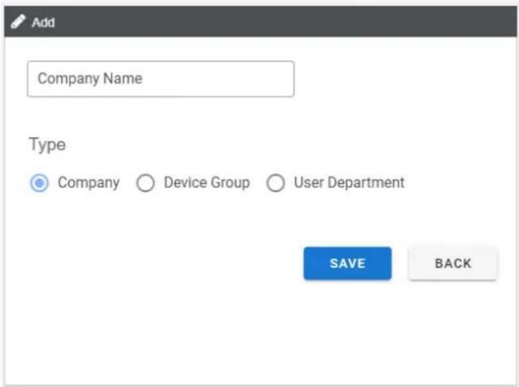 Add Company Name Type Company ○ Device Group ○ User Department SAVE BACK