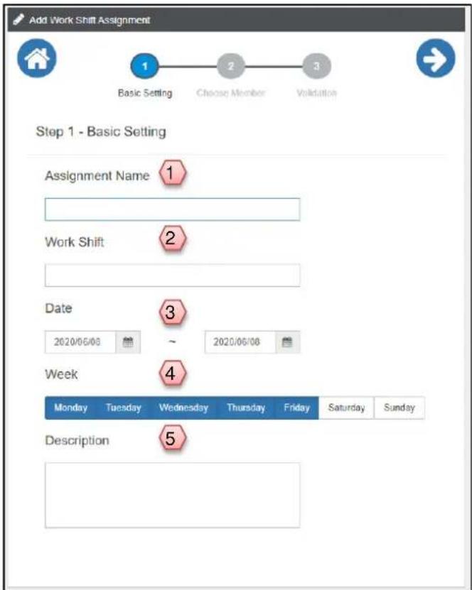 Add Work Shift Assignment Basic Setting Choose Member Validation Step 1 - Basic Setting Assignment Name Work Shift Date 2020/06/08 ~ 2020/06/08 Week Monday Tuesday Wednesday Thursday Friday Saturday Sunday Description