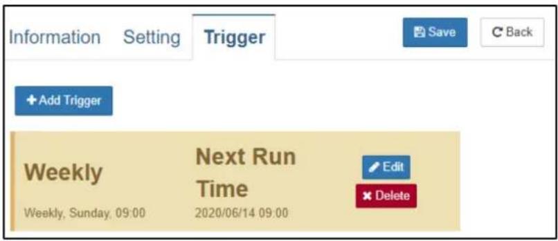 Information Setting Trigger Save C Back + Add Trigger Weekly Next Run Time Edit Weekly, Sunday, 09:00 2020/06/14 09:00 Delete