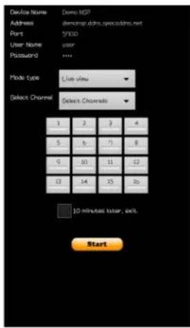Device Name Demo 80P Address demo@ddns.specodds.net Port 5*900 User Name user Password **** Mode type Live View Select Channel Select Channels 1 2 3 4 5 b 7 8 9 10 11 12 13 14 15 16 10 minutes later, exit. Start