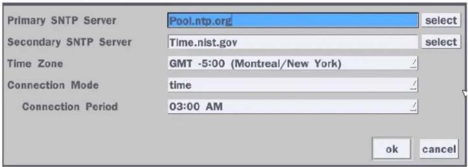 Primary SNTP Server Pool.ntp.org select Secondary SNTP Server Time.nist.gov select Time Zone GMT -5:00 (Montreal/New York) / Connection Mode time / Connection Period 03:00 AM / ok cancel