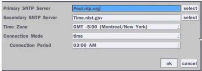 Primary SNTP Server Pool.ntp.org select Secondary SNTP Server Time.nist.gov select Time Zone GMT -5:00 (Montreal/New York) / Connection Mode time / Connection Period 03:00 AM / ok cancel
