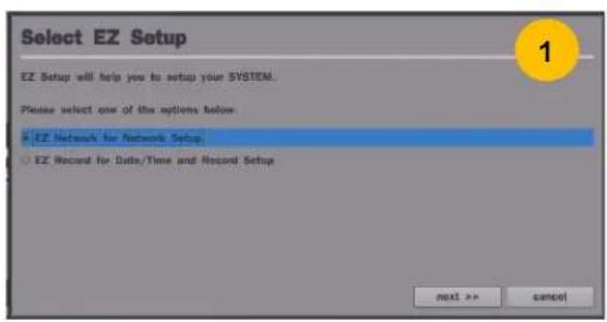 Select EZ Setup EZ Setup will help you to setup your SYSTEM. Please select one of the options below: • EZ Network for Network Setup • EZ Record for Data/Time and Record Setup next >> cancel