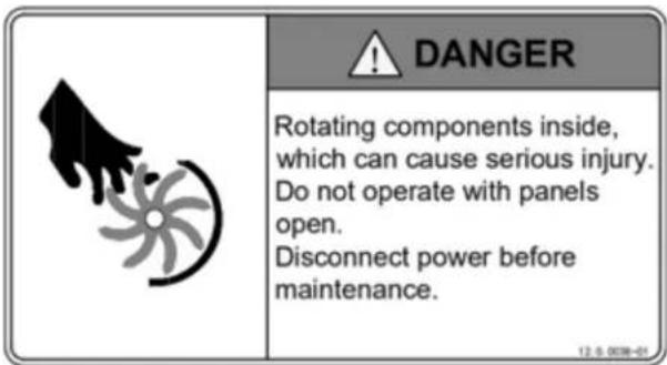 DANGER Rotating components inside, which can cause serious injury. Do not operate with panels open. Disconnect power before maintenance.