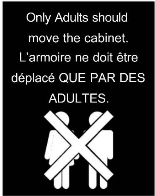 Only Adults should move the cabinet. L'armoire ne doit être déplacé QUE PAR DES ADULTES.