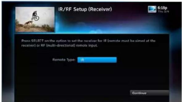 IR/RF Setup (Receiver) Press SELECT on the option to set the receiver for IR (remote must be aimed at the receiver) or RF (multi-directional) remote input. Remote Type: IR Continue