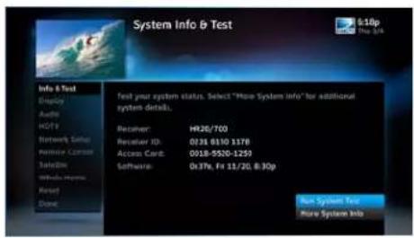 System Info & Test 610p The 24# Info & Test Display Audio HOT9 Network Setup Internet Custom SalesBus Windows Help Reset Done Test your system status. Select "More System Info" for additional system details. Recoger: HR26/700 Register ID: 0338-9110-1378 Access Card: 0518-5520-1250 Software: 0x37e, Fri 11/20; 8:30p Not System New More System Info