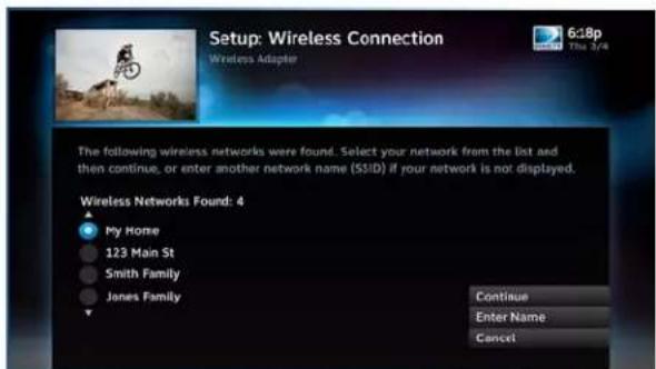 Setup: Wireless Connection Wireless Adapter 6:18p The 3/4 The following wireless networks were found. Select your network from the list and then continue, or enter another network name (SSID) if your network is not displayed. Wireless Networks Found: 4 My Home 123 Main St Smith Family Jones Family Continue Enter Name Cancel
