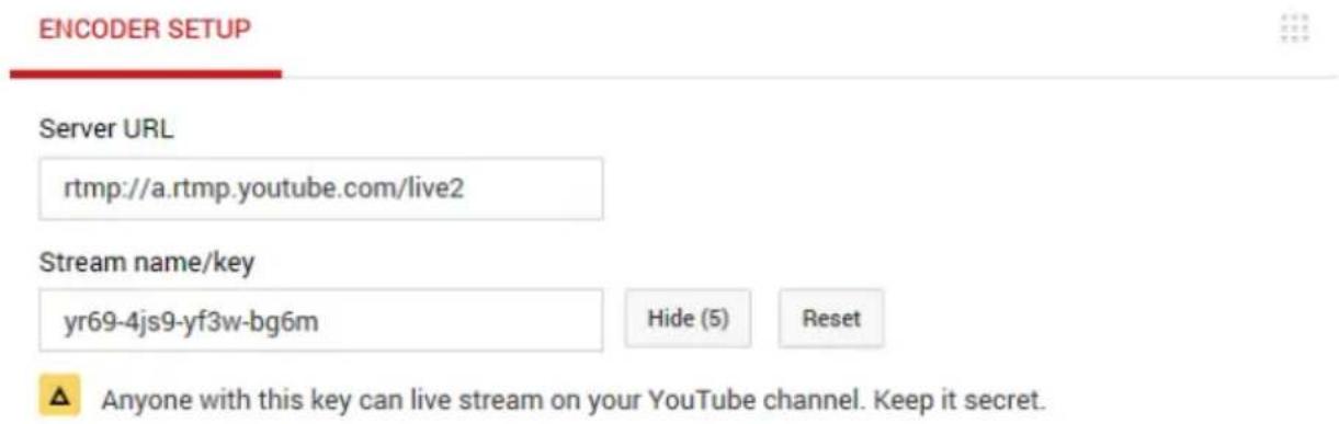ENCODER SETUP Server URL rtmp://a.rtmp.youtube.com/live2 Stream name/key yr69-4js9-yf3w-bg6m Hide (5) Reset Anyone with this key can live stream on your YouTube channel. Keep it secret.
