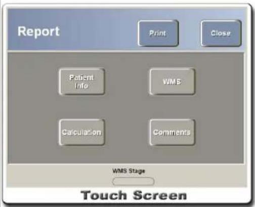 Report Print Close Patient Info VMS Calculation Comments WMS Stage Touch Screen