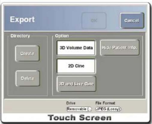 Export OK Cancel Directory Create Delete Option 3D Volume Data Hide Patient Info. 2D Cine 3D and Live Cine Drive File Format Removable (... JPEG (Lossy) Touch Screen