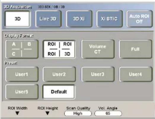 3D Acquisition 3D SEK / 0B / 3D Live 3D 3D XI XI STIC Auto ROI OIT Display Format A B C ROI ROI ROI 3D Volume CT Full Preset User1 User2 User3 User4 User5 Default ROI Width ROI Height Scan Quality Vol. Angle ▼ ▼ High 65