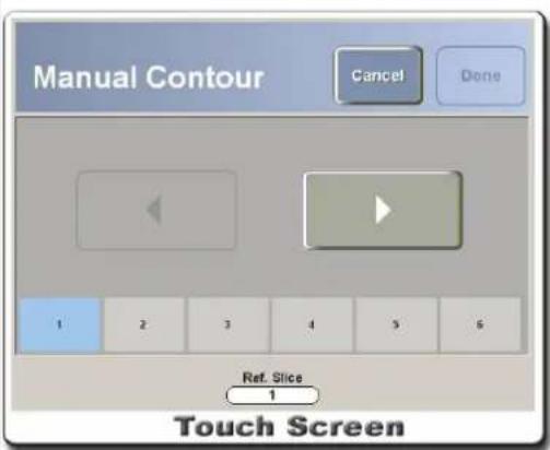 Manual Contour Cancel Done 1 2 3 4 5 6 Ref. Slice 1 Touch Screen