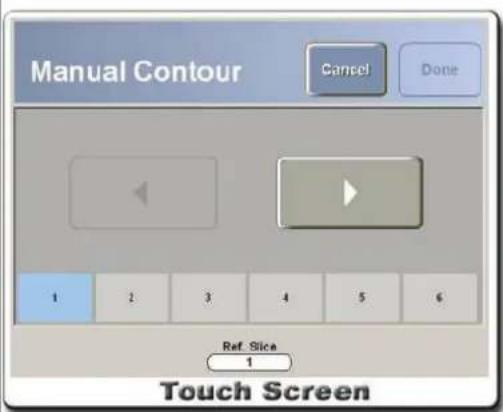 Manual Contour Cancel Done 1 2 3 4 5 6 Ref. Slice 1 Touch Screen