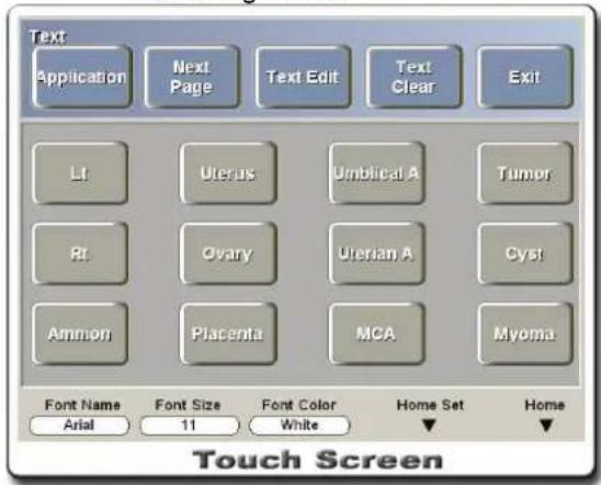 Text Application Next Page Text Edit Text Clear Exit Lt Uterus Umbilical A Tumor Rt Ovary Utersan A Cyst Ammon Placenta MCA Myoma Font Name Font Size Font Color Home Set Home Arial 11 White ▼ ▼ Touch Screen