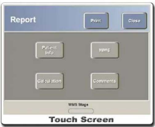 Report Print Close Patient Info WMS Calculation Comments WMS Stage Touch Screen
