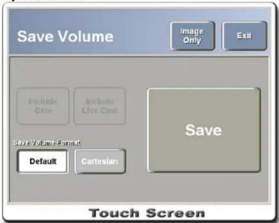 Save Volume Image Only Exit Include Cine Include Live Cine Save Save Volume Format Default Cartesian Touch Screen