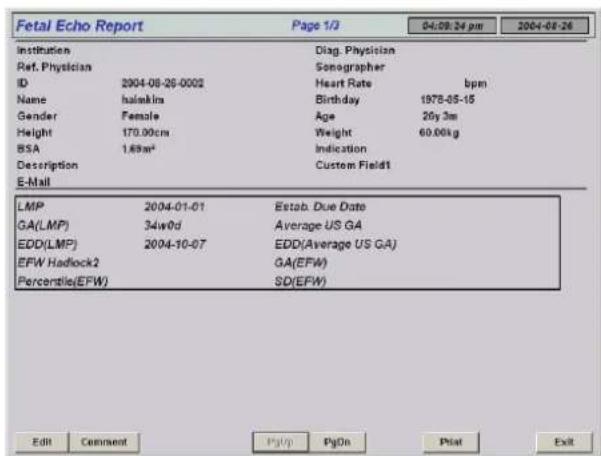 Fetal Echo Report Page 1/3 04:08:24 pm 2004-08-26 Institution Ref. Physician ID 2004-08-26-0002 Name hainkins Gender Female Height 170.00cm BSA 1.69m² Description E-Mail LMP 2004-01-01 Estab. Due Date GA(LMP) 34w0d Average US GA EDD(LMP) 2004-10-07 EDD(Average US GA) EFW Hadlock2 Percentile(EFW) SD(EFW) Edit Column PgUp PgOn Pilot Exit