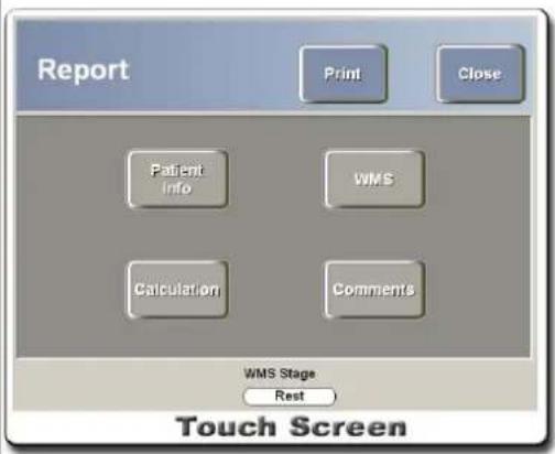 Report Print Close Patient Info WMS Calculation Comments WMS Stage Rest Touch Screen