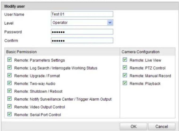Modify user User Name Test 01 Level Operator Password ••••••• Confirm ••••••• Basic Permission Camera Configuration ✓ Remote: Parameters Settings ✓ Remote: Log Search / Interrogate Working Status ✓ Remote: Upgrade / Format ✓ Remote: Two-way Audio ✓ Remote: Shutdown / Reboot ✓ Remote: Notify Surveillance Center / Trigger Alarm Output ✓ Remote: Video Output Control ✓ Remote: Serial Port Control OK Cancel