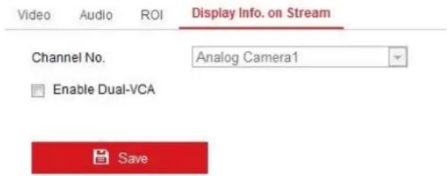 Video Audio ROI Display Info. on Stream Channel No. Analog Camera1 Enable Dual-VCA Save