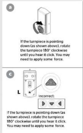 a If the turnpiece is pointing down (as shown above), rotate the turnpiece 180° clockwise until you hear it click. You may need to apply some force. c L Incorrect: If the turnpiece is pointing down (as shown above), rotate the turnpiece 180° clockwise until you hear it click. You may need to apply some force.