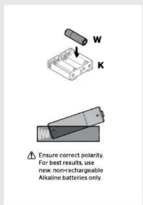 W K ⚠ Ensure correct polarity. For best results, use new, non-rechargeable Alkaline batteries only.