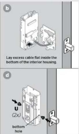 b Lay excess cable flat inside the bottom of the interior housing. d U (2x) bottom hole