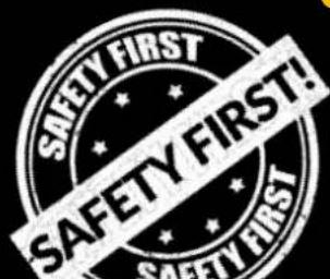SAFETY FIRST! SAFETY FIRST!
