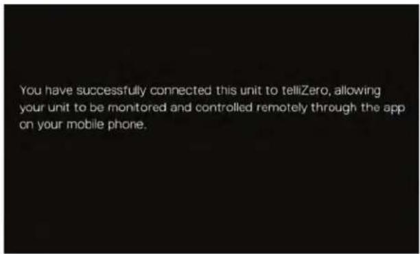 You have successfully connected this unit to telliZero, allowing your unit to be monitored and controlled remotely through the app on your mobile phone.