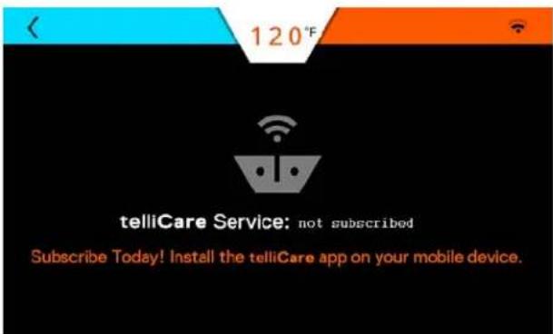 120°F telliCare Service: not subscribed Subscribe Today! Install the telliCare app on your mobile device.