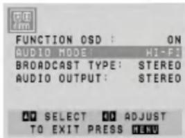 FUNCTION OSD : ON AUDIO MODE: HI-F1 BROADCAST TYPE: STEREO AUDIO OUTPUT: STEREO AD SELECT AD ADJUST TO EXIT PRESS MENU