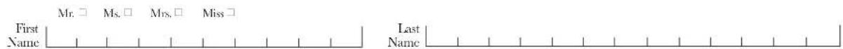 First Name Mr. □ Ms. □ Mrs. □ Miss □ Last Name