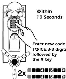 Within 10 Seconds Enter new code TWICE,3-8 digits followed by the # key 2x