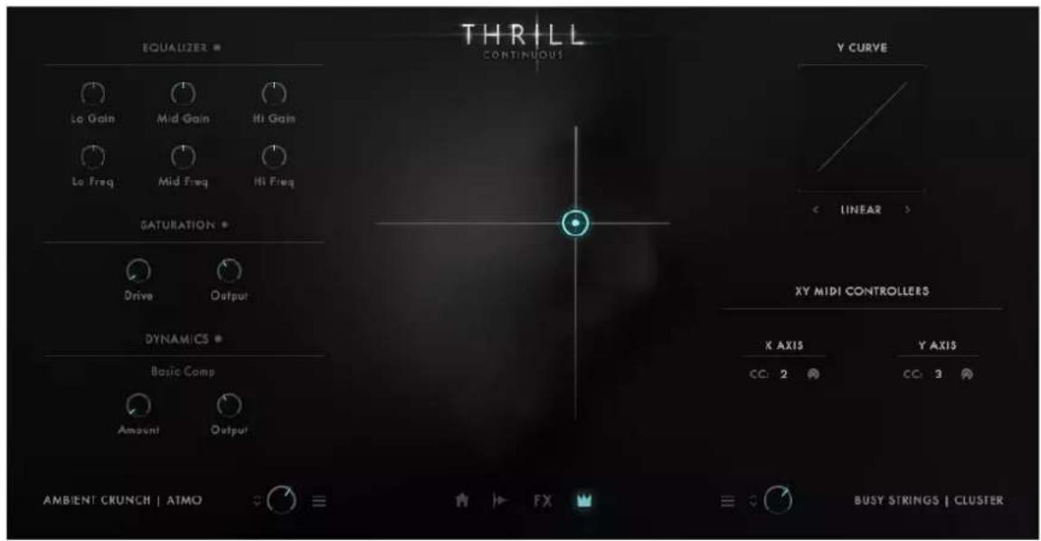 EQUALIZER * Lo Gain Mid Gain Hi Gain Lo Freq Mid Freq Hi Freq SATURATION * Drive Output DYNAMICS * Basic Comp Amount Output THRILL CONTINUOUS Y CURVE < LINEAR > XY MIDI CONTROLLERS X AXIS Y AXIS CC: 2 CC: 3 AMBIENT CRUNCH | ATMO FX BUSY STRINGS | CLUSTER
