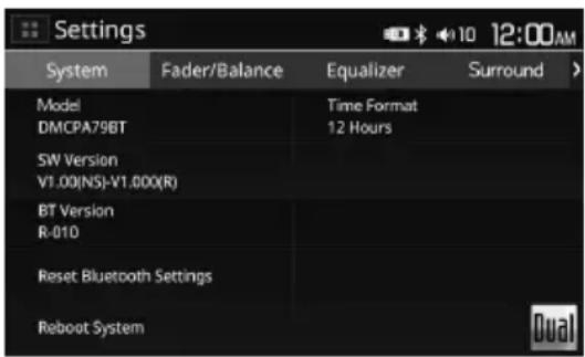 Settings System Fader/Balance Equalizer Surround Model Time Format DMCPA79BT 12 Hours SW Version V1.00(NS)-V1.000(R) BT Version R-010 Reset Bluetooth Settings Reboot System Dual