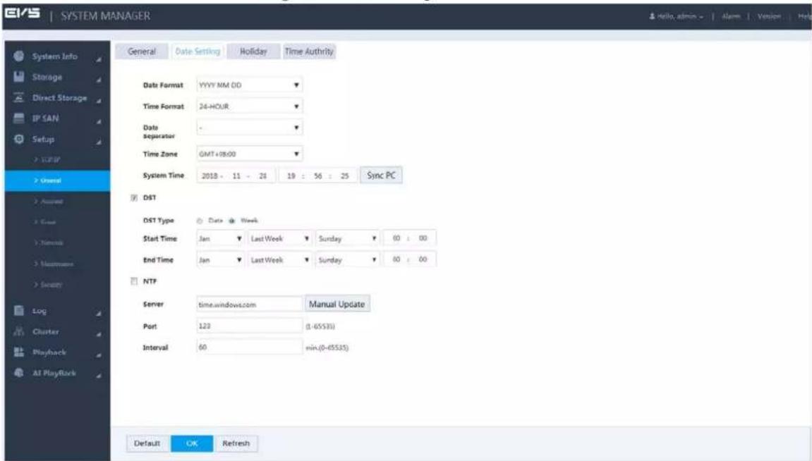 E1/S | SYSTEM MANAGER General Date Setting Holiday Time Authority Data Format YYYY MM 00 Time Format 24-HOUR Data separator Time Zone GMT+08:00 System Time 2018 - 11 - 24 19 : 56 : 25 Sync PC DST DST Type Date Week Start Time Jan Last Week Sunday 60 : 00 End Time Jan Last Week Sunday 80 : 00 NTP Server time.windows.com Manual Update Port 123 (1-65535) Interval 60 min(0-65535) Default OK Refresh